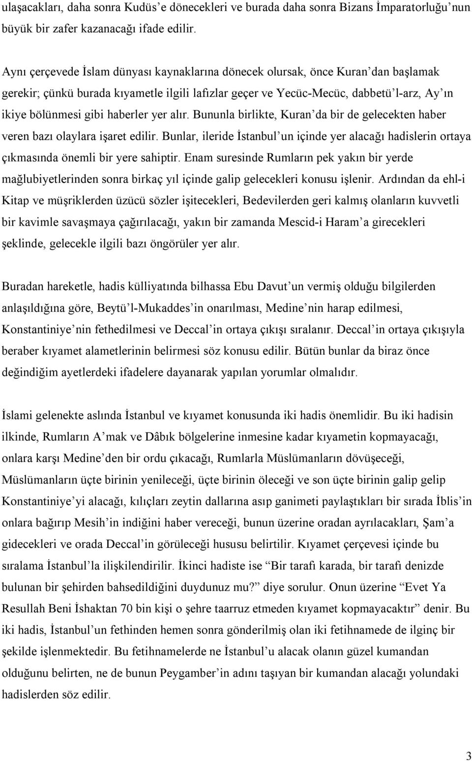 haberler yer alır. Bununla birlikte, Kuran da bir de gelecekten haber veren bazı olaylara işaret edilir.