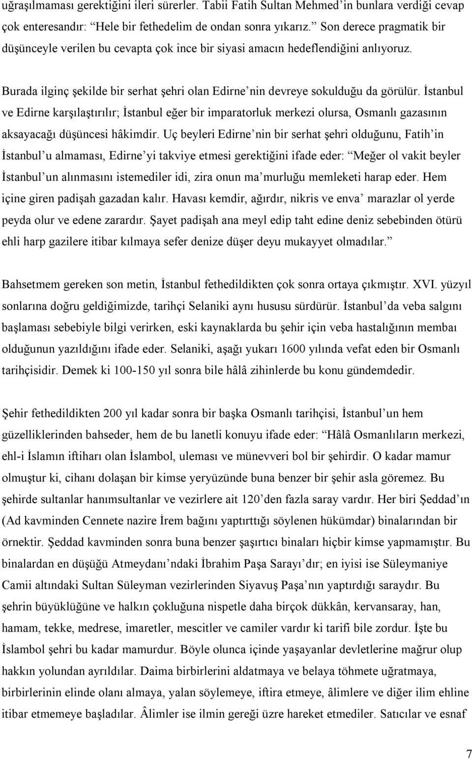 İstanbul ve Edirne karşılaştırılır; İstanbul eğer bir imparatorluk merkezi olursa, Osmanlı gazasının aksayacağı düşüncesi hâkimdir.