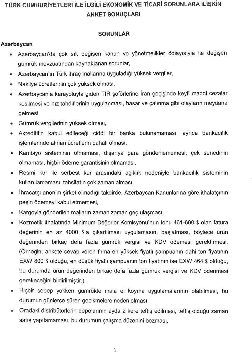 meydana gelmesi, Gümrük vergilerinin yüksek Akreditifin kabul edileceği ciddi bir banka bulunamaması, ayrıca bankacılık işlemlerinde alınan ücretierin pahalı Kambiyo sisteminin olmaması, dışarıya