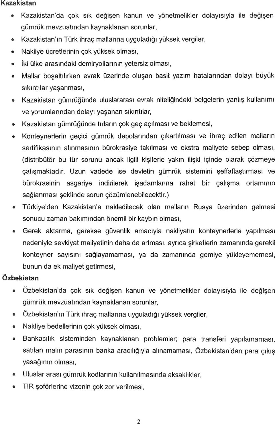 uluslararası evrak niteliğindaki belgelerin yanlış kullanımı ve yorumlanndan dolayı yaşanan sıkıntılar, Kazakistan gümrüğünde tırların çok geç açılması ve beklemesi, Konteynerlerin geçici gümrük