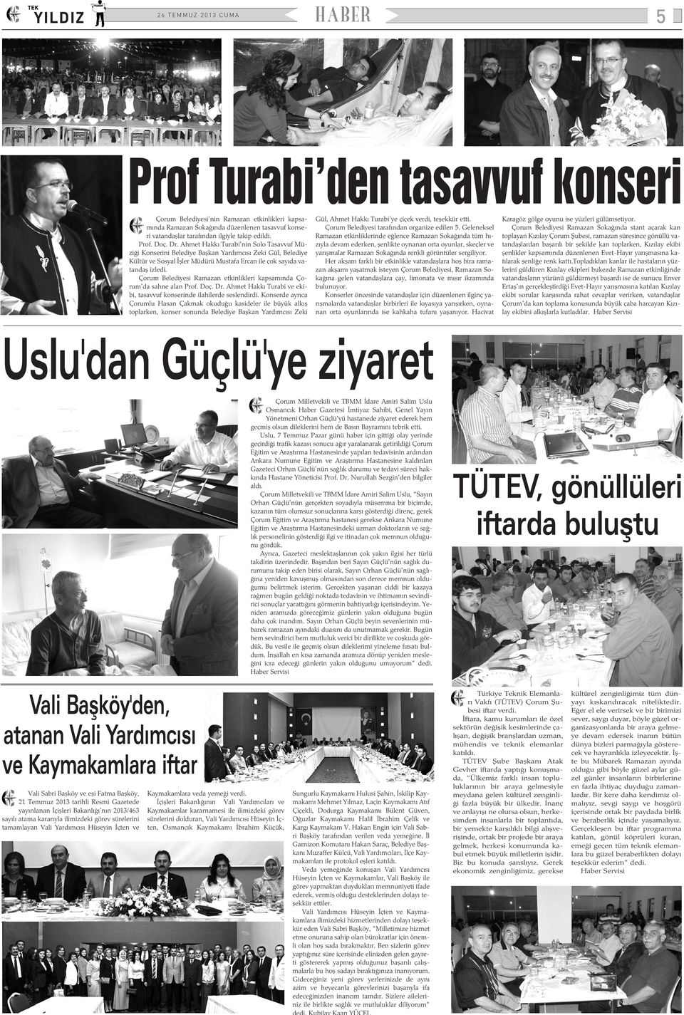 Çorum Belediyesi Ramazan etkinlikleri kapsamýnda Çorum'da sahne alan Prof. Doç. Dr. Ahmet Hakký Turabi ve ekibi, tasavvuf konserinde ilahilerde seslendirdi.