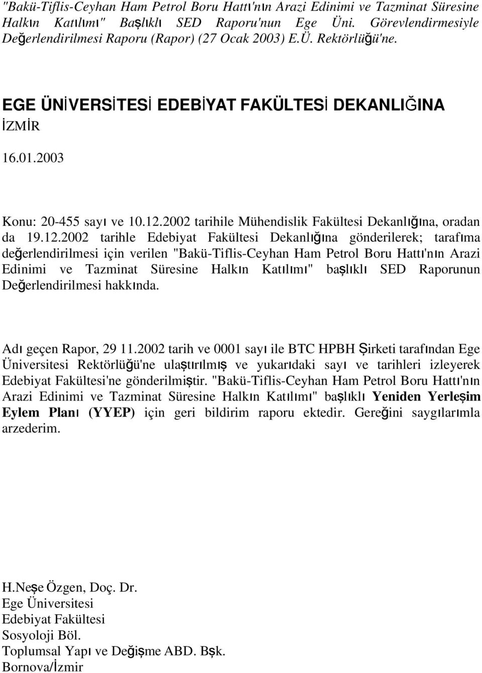 2002 tarihile Mühendislik Fakültesi Dekanlığı na, oradan da 19.12.