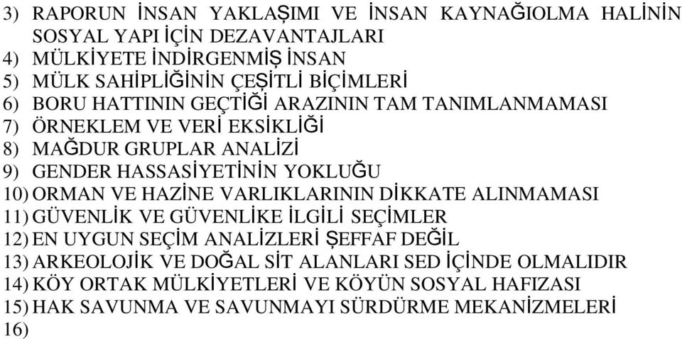 YOKLUĞU 10) ORMAN VE HAZİNE VARLIKLARININ DİKKATE ALINMAMASI 11) GÜVENLİK VE GÜVENLİKE İLGİL İ SEÇİMLER 12) EN UYGUN SEÇİM ANALİZLER İ ŞEFFAF DEĞİL 13)