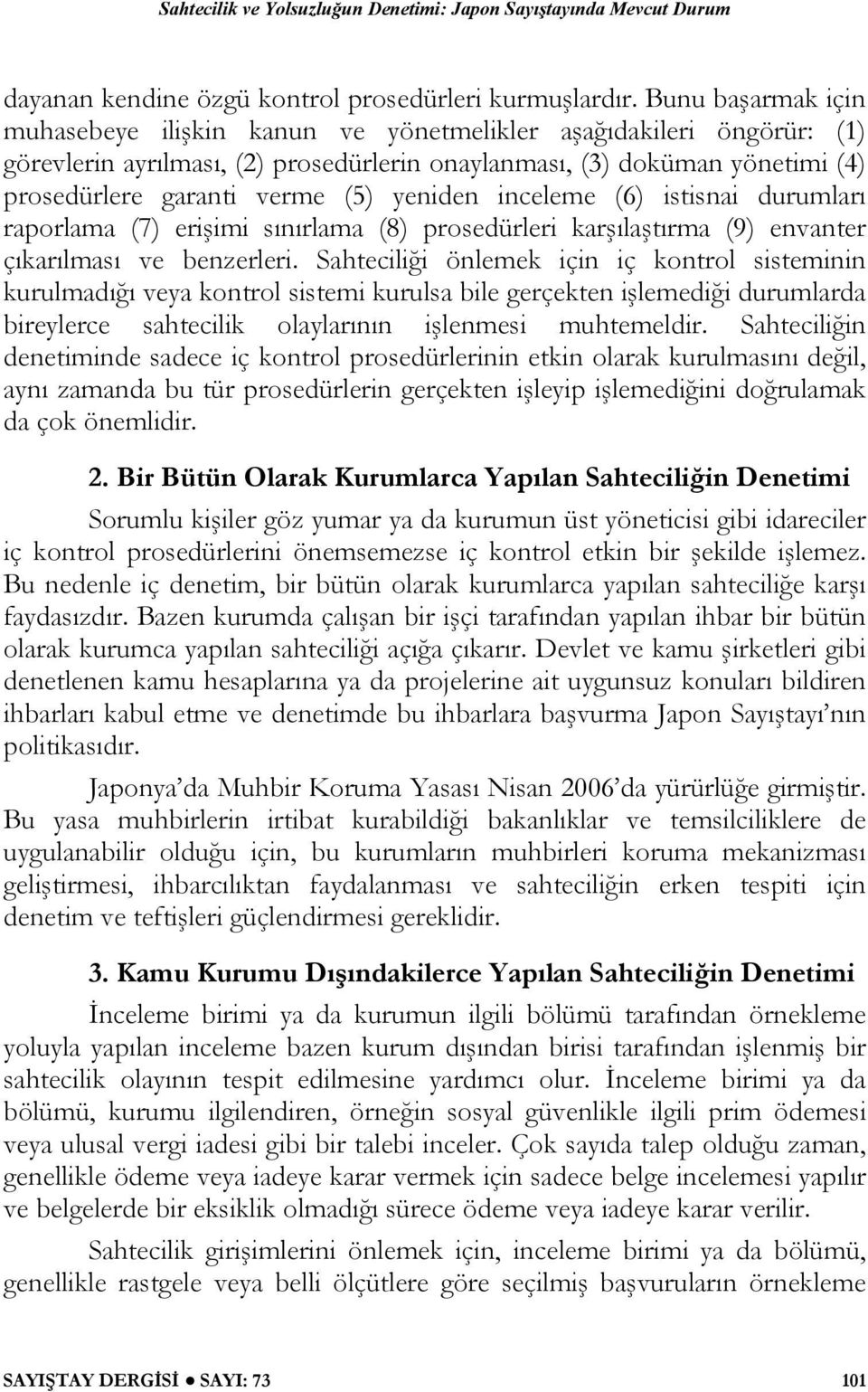 yeniden inceleme (6) istisnai durumları raporlama (7) erişimi sınırlama (8) prosedürleri karşılaştırma (9) envanter çıkarılması ve benzerleri.