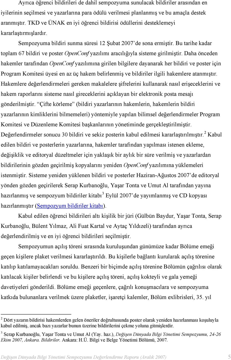 Bu tarihe kadar toplam 67 bildiri ve poster OpenConf yazılımı aracılığıyla sisteme girilmiştir.