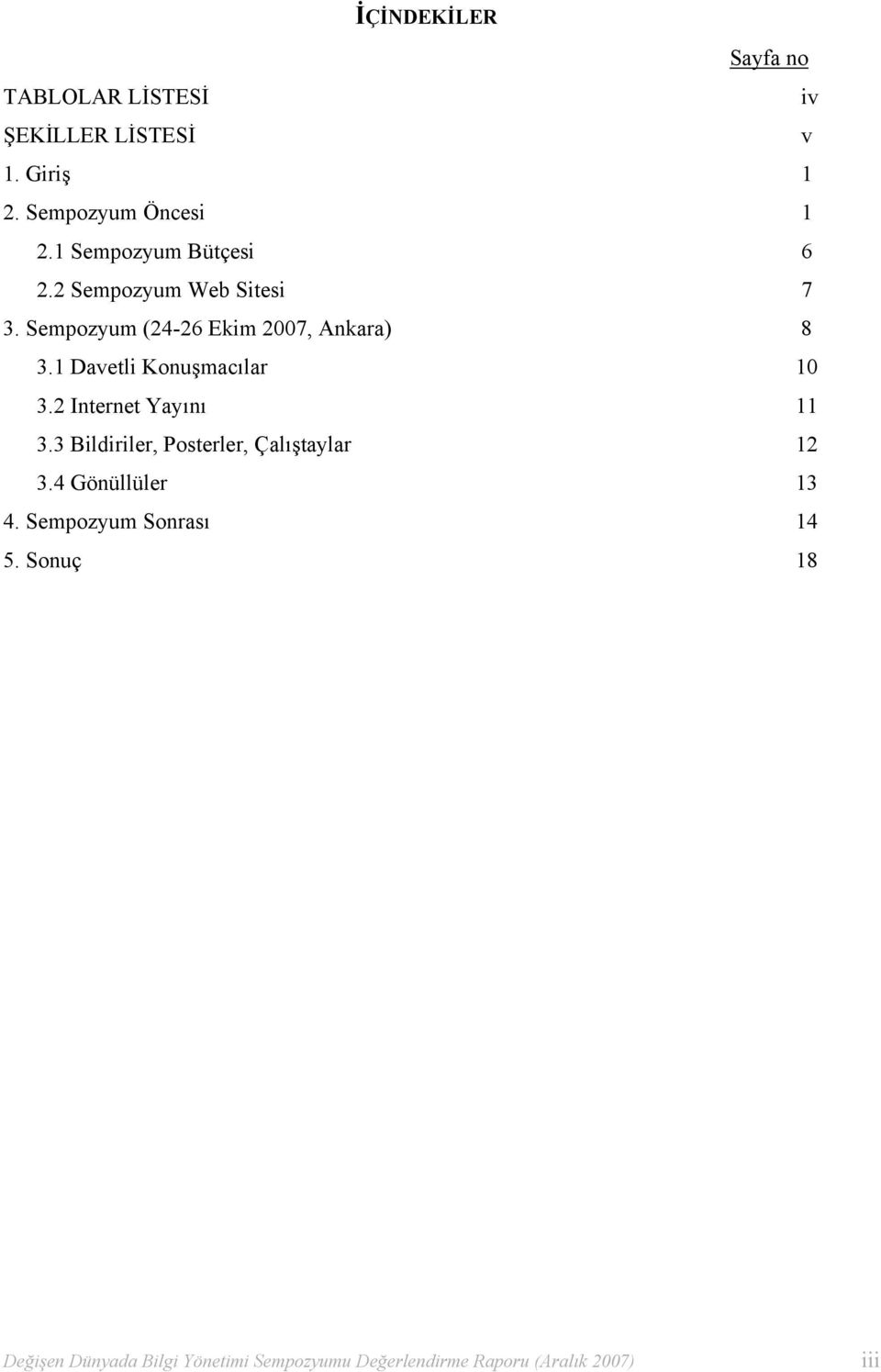 1 Davetli Konuşmacılar 10 3.2 Internet Yayını 11 3.3 Bildiriler, Posterler, Çalıştaylar 12 3.