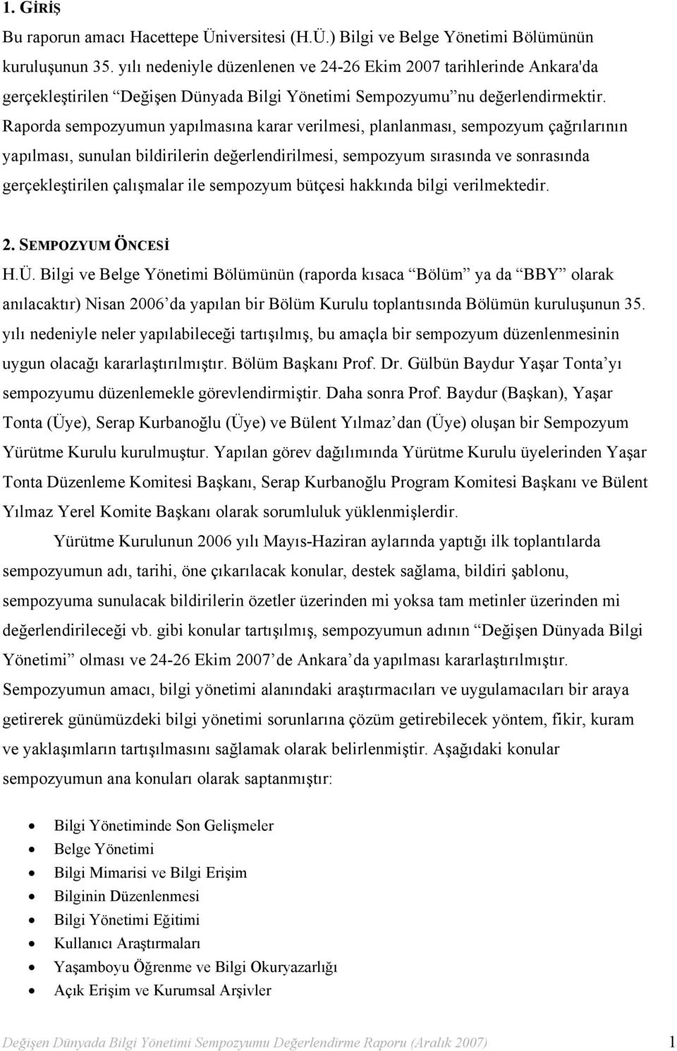 Raporda sempozyumun yapılmasına karar verilmesi, planlanması, sempozyum çağrılarının yapılması, sunulan bildirilerin değerlendirilmesi, sempozyum sırasında ve sonrasında gerçekleştirilen çalışmalar