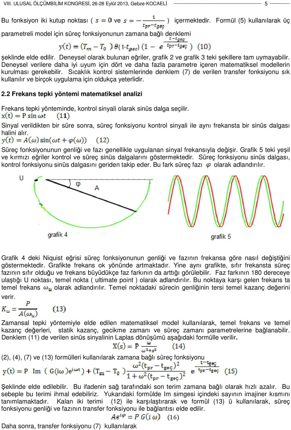 Deneysel verilere daha iyi uyum için dört ve daha fazla parametre içeren matematiksel modellerin kurulması gerekebilir.