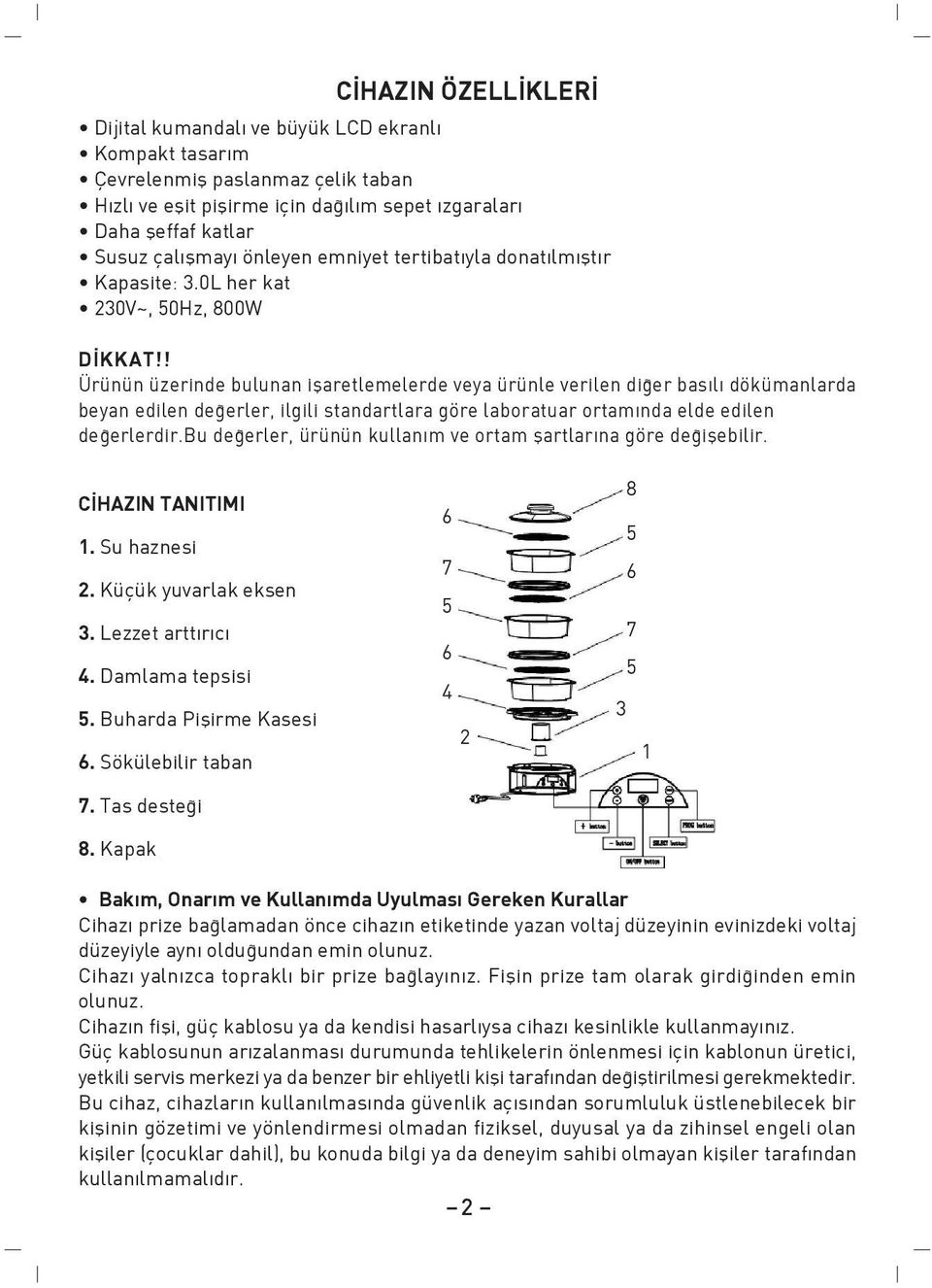 ! Ürünün üzerinde bulunan iflaretlemelerde veya ürünle verilen di er bas l dökümanlarda beyan edilen de erler, ilgili standartlara göre laboratuar ortam nda elde edilen de erlerdir.