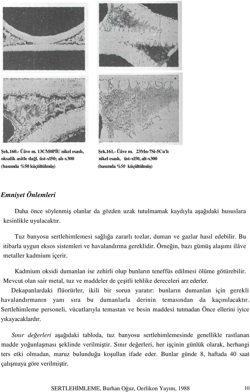 23Mn-7Si-5Cu'lı nikel esaslı, üst-xl50, alt-x300 (basımda %50 küçültülmüş) Emniyet Önlemleri Daha önce söylenmiş olanlar da gözden uzak tutulmamak kaydıyla aşağıdaki hususlara kesinlikle uyulacaktır.