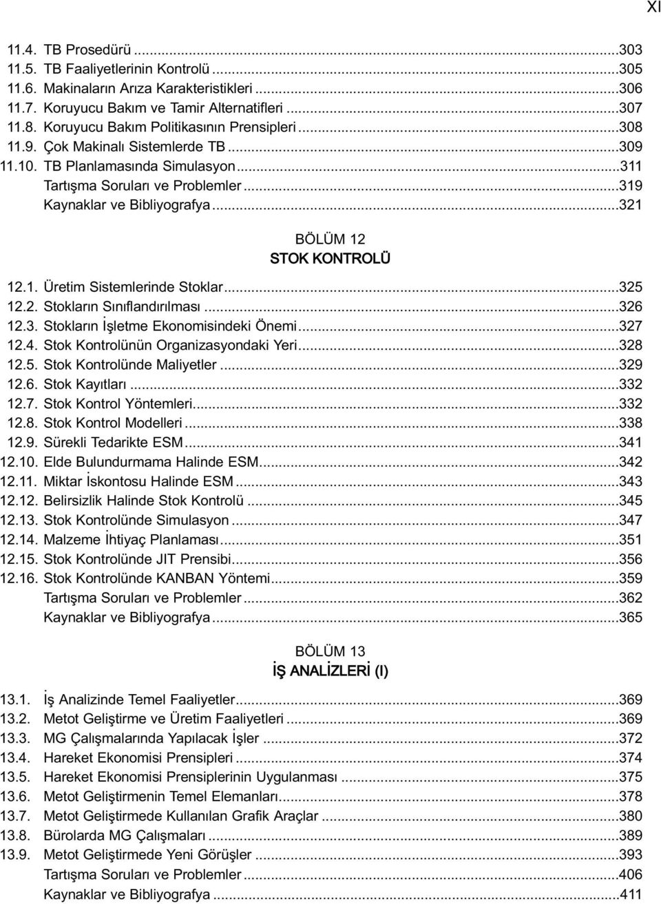 ..321 BÖLÜM 12 STOK KONTROLÜ 12.1. Üretim Sistemlerinde Stoklar...325 12.2. Stoklar n S n fland r lmas...326 12.3. Stoklar n flletme Ekonomisindeki Önemi...327 12.4.