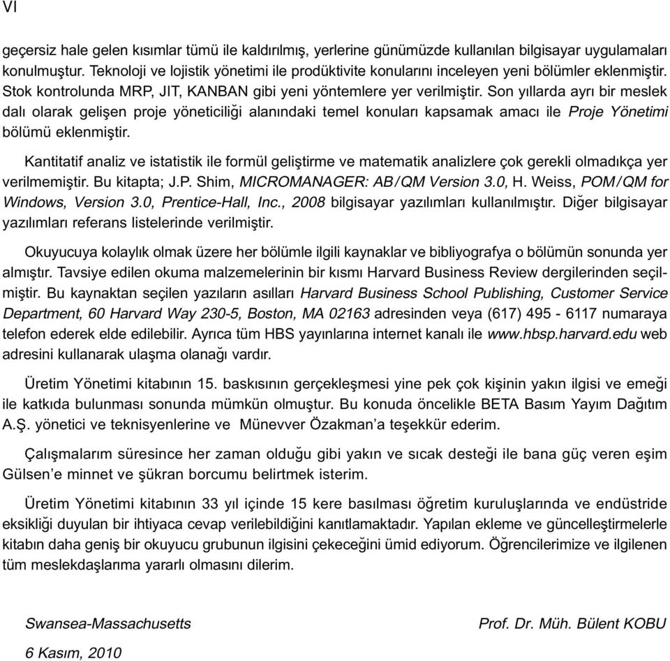 Son y llarda ayr bir meslek dal olarak geliflen proje yöneticili i alan ndaki temel konular kapsamak amac ile Proje Yönetimi bölümü eklenmifltir.