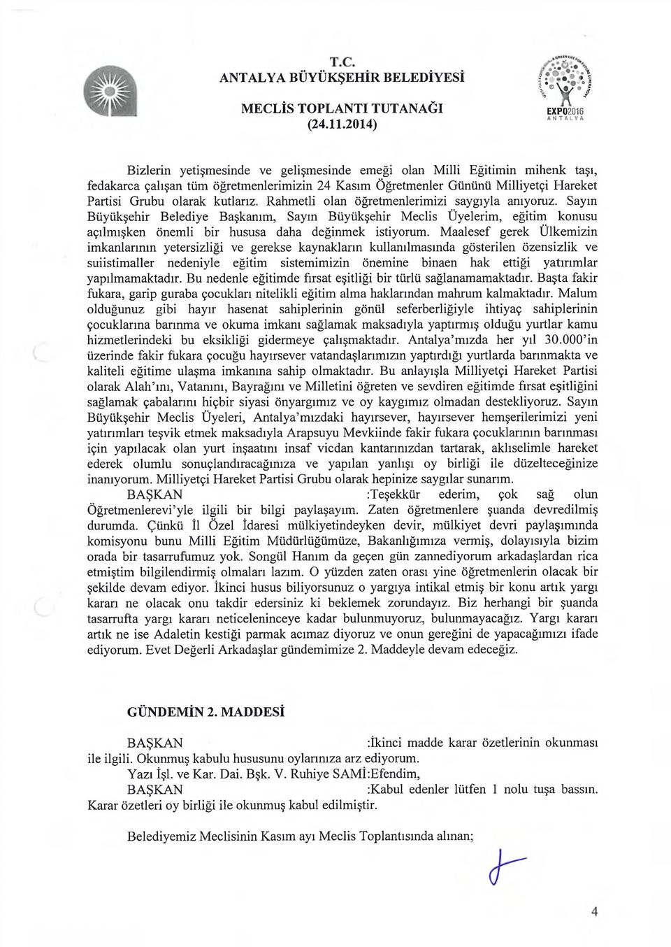 Grubu olarak kutlarız. Rahmetli olan öğretmenlerimizi saygıyla anıyoruz.