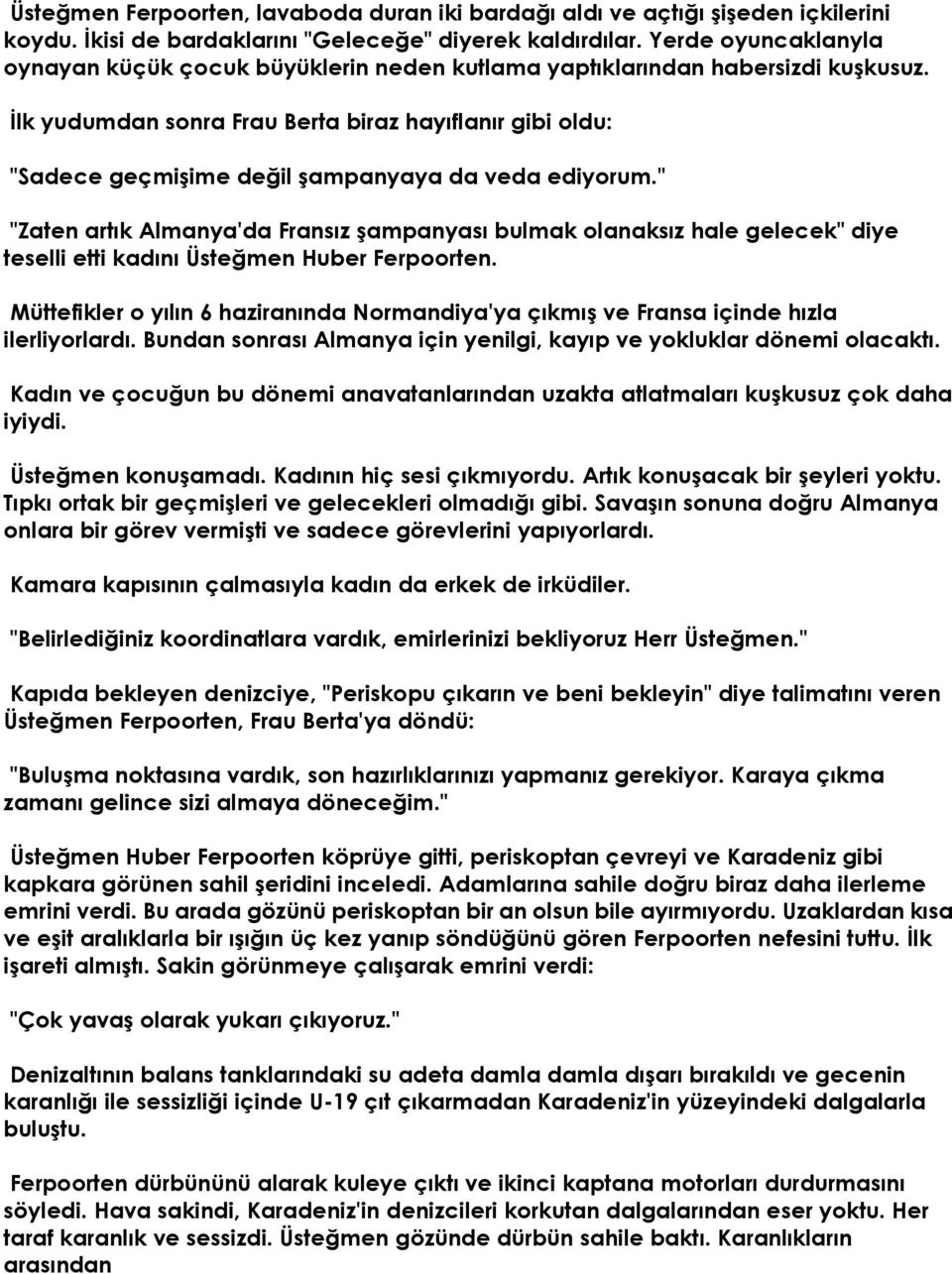 Đlk yudumdan sonra Frau Berta biraz hayıflanır gibi oldu: "Sadece geçmişime değil şampanyaya da veda ediyorum.