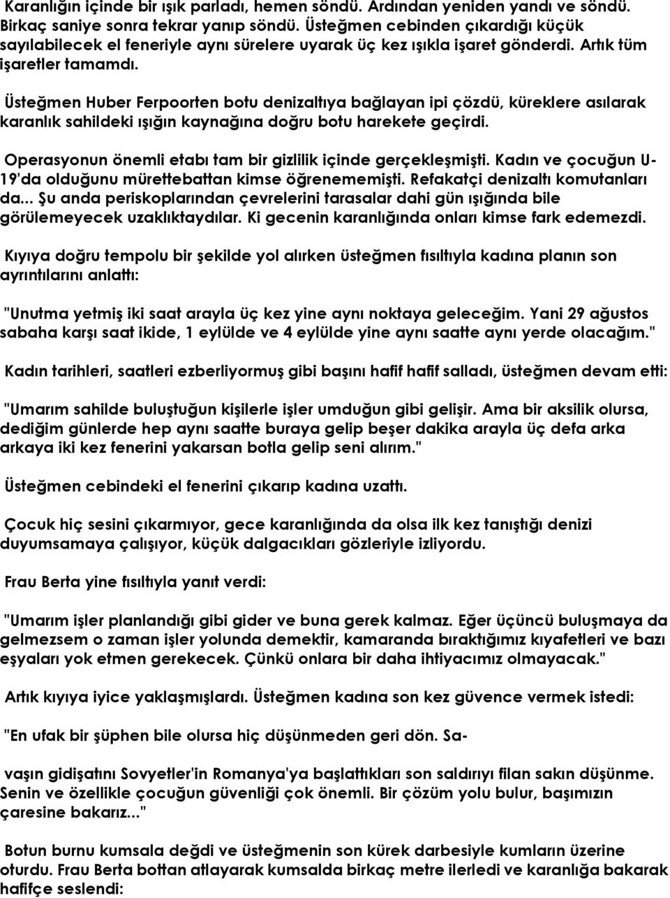 Üsteğmen Huber Ferpoorten botu denizaltıya bağlayan ipi çözdü, küreklere asılarak karanlık sahildeki ışığın kaynağına doğru botu harekete geçirdi.