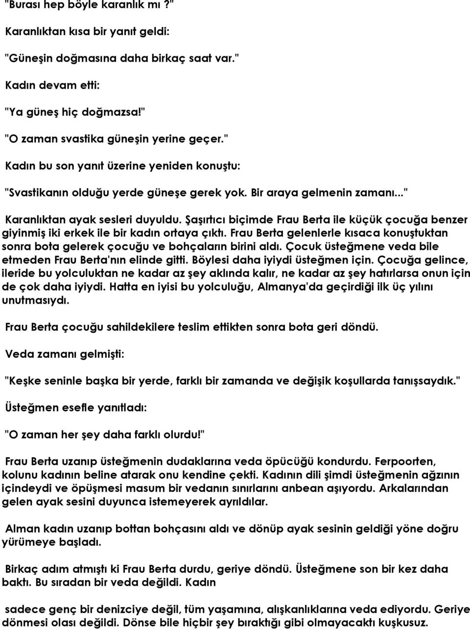 Şaşırtıcı biçimde Frau Berta ile küçük çocuğa benzer giyinmiş iki erkek ile bir kadın ortaya çıktı. Frau Berta gelenlerle kısaca konuştuktan sonra bota gelerek çocuğu ve bohçaların birini aldı.