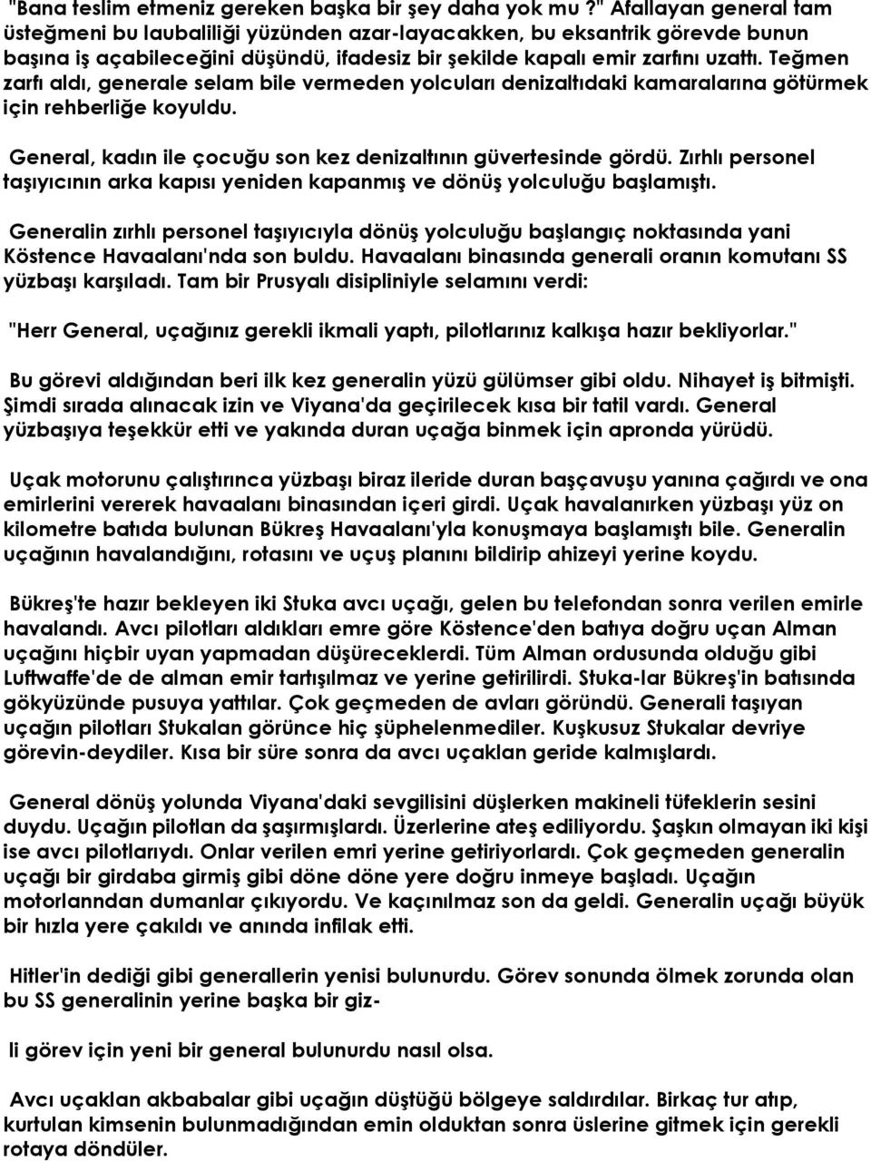 Teğmen zarfı aldı, generale selam bile vermeden yolcuları denizaltıdaki kamaralarına götürmek için rehberliğe koyuldu. General, kadın ile çocuğu son kez denizaltının güvertesinde gördü.