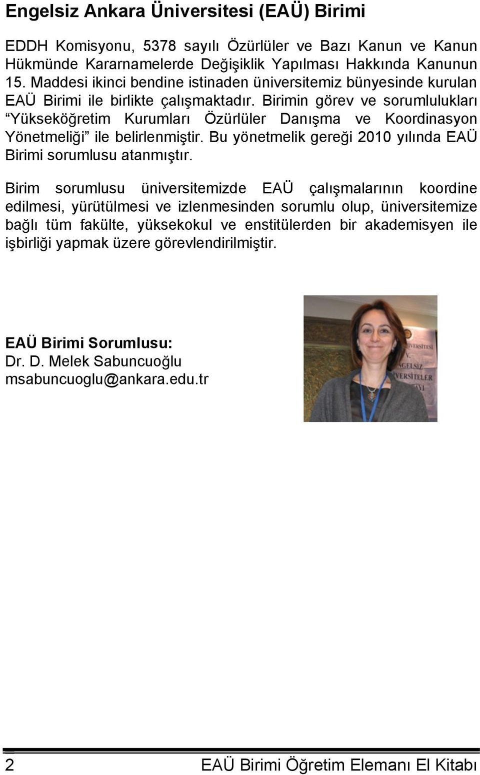 Birimin görev ve sorumlulukları Yükseköretim Kurumları Özürlüler Danıma ve Koordinasyon Yönetmelii ile belirlenmitir. Bu yönetmelik gerei 2010 yılında EAÜ Birimi sorumlusu atanmıtır.