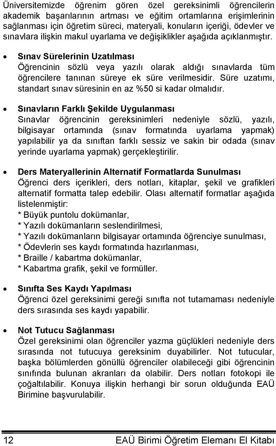 Süre uzatımı, standart sınav süresinin en az %50 si kadar olmalıdır.