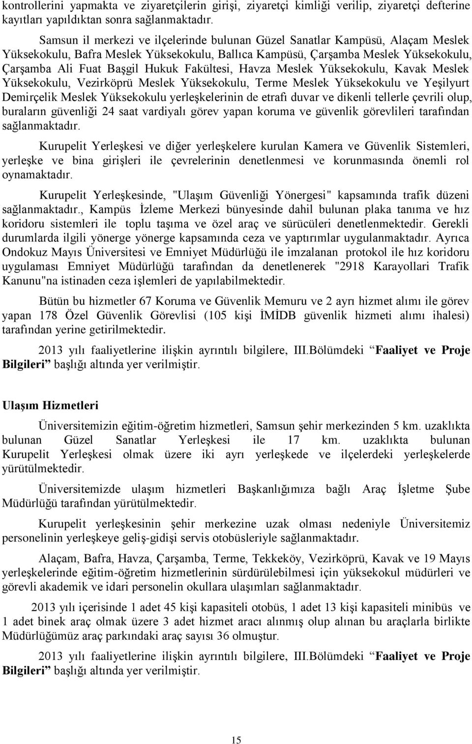 Fakültesi, Havza Meslek Yüksekokulu, Kavak Meslek Yüksekokulu, Vezirköprü Meslek Yüksekokulu, Terme Meslek Yüksekokulu ve Yeşilyurt Demirçelik Meslek Yüksekokulu yerleşkelerinin de etrafı duvar ve