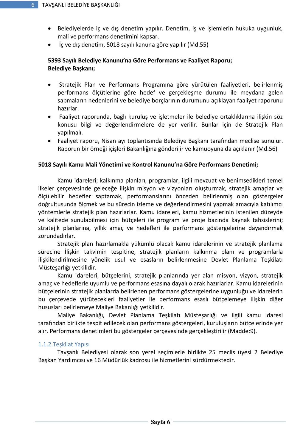 55) 5393 Sayılı Belediye Kanunu na Göre Performans ve Faaliyet Raporu; Belediye Başkanı; Stratejik Plan ve Performans Programına göre yürütülen faaliyetleri, belirlenmiş performans ölçütlerine göre