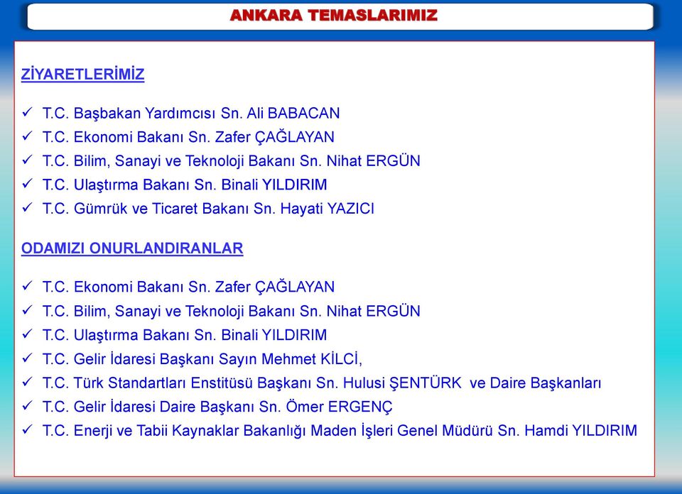 Nihat ERGÜN T.C. Ulaştırma Bakanı Sn. Binali YILDIRIM T.C. Gelir İdaresi Başkanı Sayın Mehmet KİLCİ, T.C. Türk Standartları Enstitüsü Başkanı Sn.