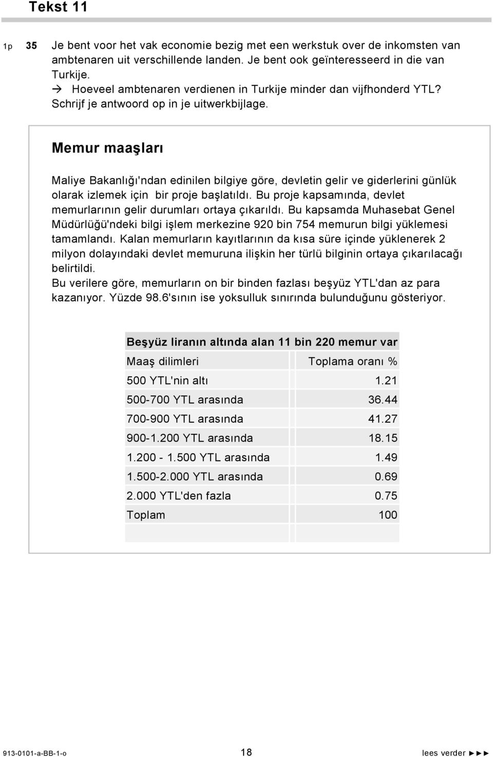 Memur maaşları Maliye Bakanlığı'ndan edinilen bilgiye göre, devletin gelir ve giderlerini günlük olarak izlemek için bir proje başlatıldı.