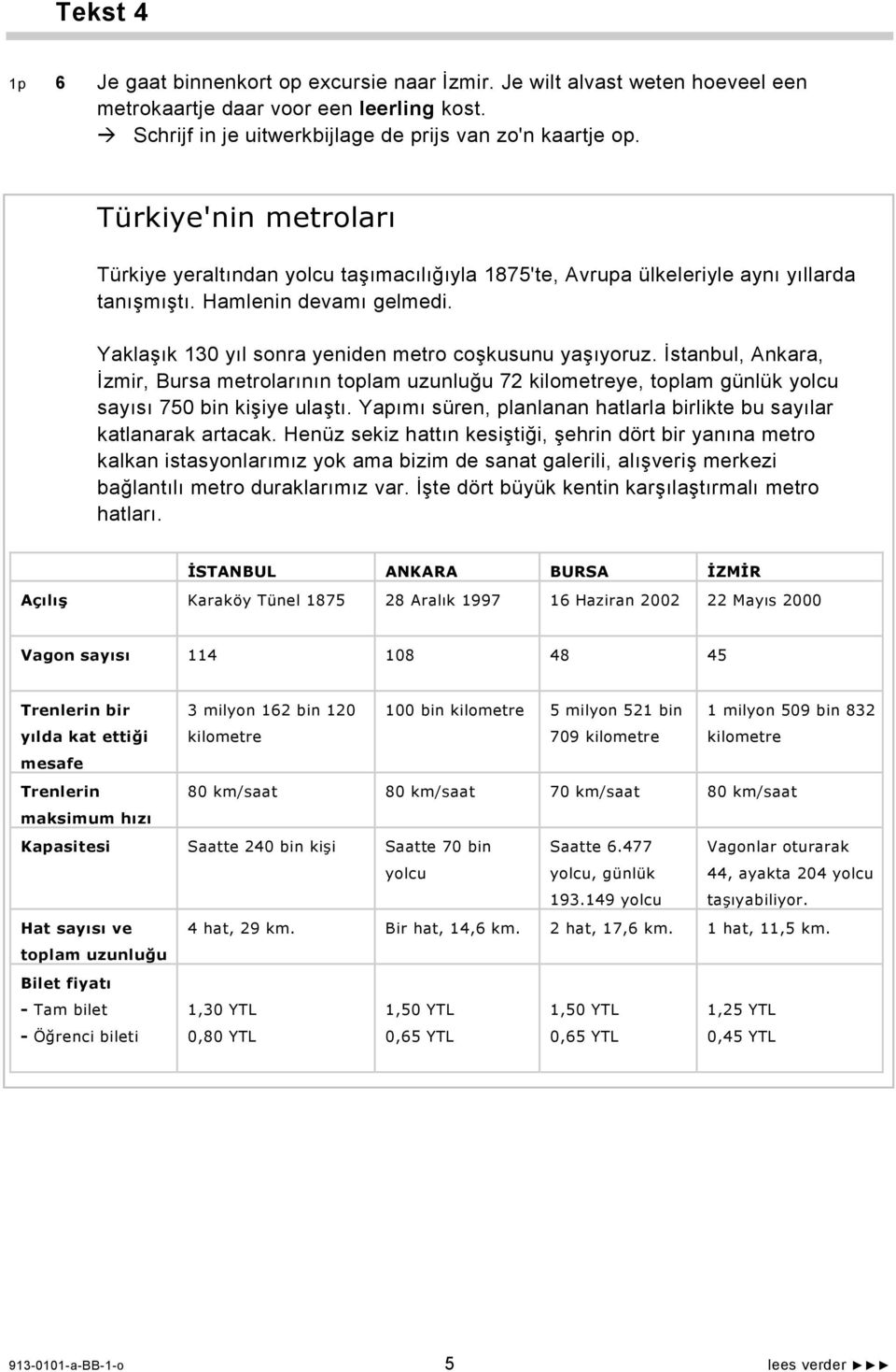 İstanbul, Ankara, İzmir, Bursa metrolarının toplam uzunluğu 72 kilometreye, toplam günlük yolcu sayısı 750 bin kişiye ulaştı. Yapımı süren, planlanan hatlarla birlikte bu sayılar katlanarak artacak.