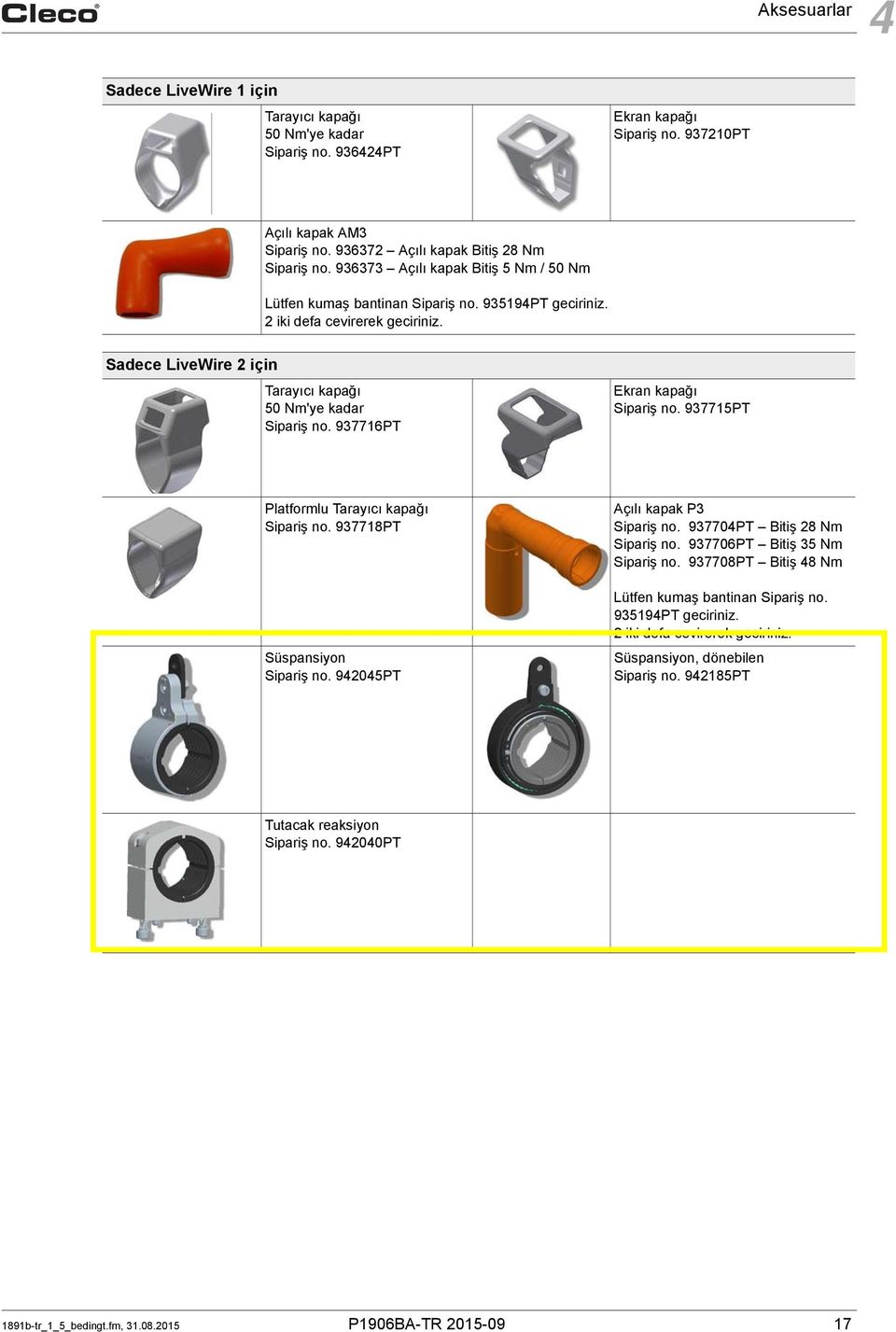 937716PT Ekran kapağı Sipariş no. 937715PT Platformlu Tarayıcı kapağı Sipariş no. 937718PT Süspansiyon Sipariş no. 942045PT Açılı kapak P3 Sipariş no. 937704PT Bitiş 28 Nm Sipariş no.