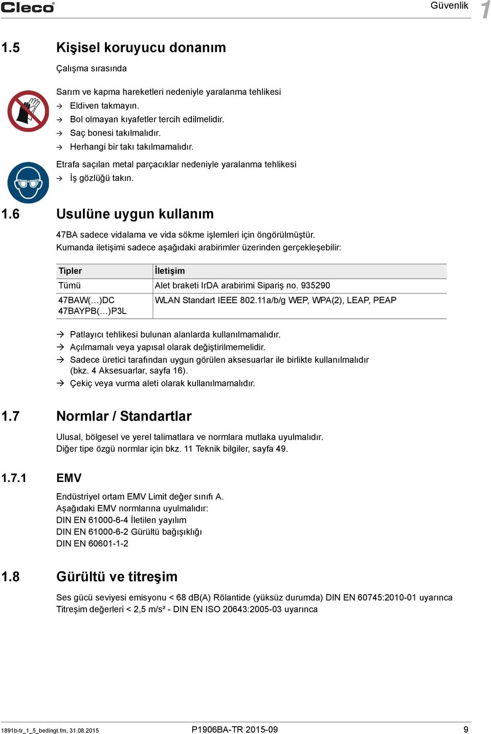 6 Usulüne uygun kullanım 47BA sadece vidalama ve vida sökme işlemleri için öngörülmüştür.