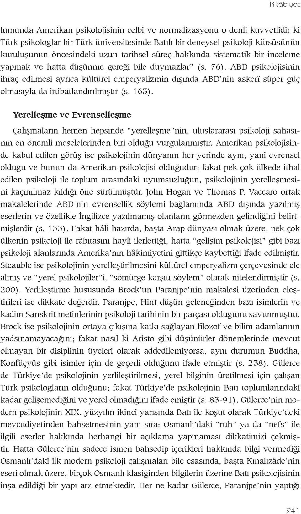 ABD psikolojisinin ihraç edilmesi ayrıca kültürel emperyalizmin dışında ABD nin askerî süper güç olmasıyla da irtibatlandırılmıştır (s. 163).