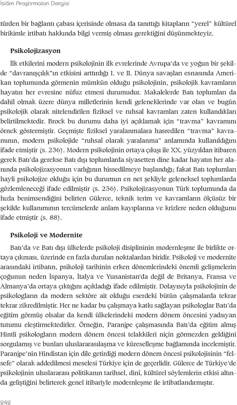 Dünya savaşları esnasında Amerikan toplumunda görmenin mümkün olduğu psikolojinin, psikolojik kavramların hayatın her evresine nüfuz etmesi durumudur.