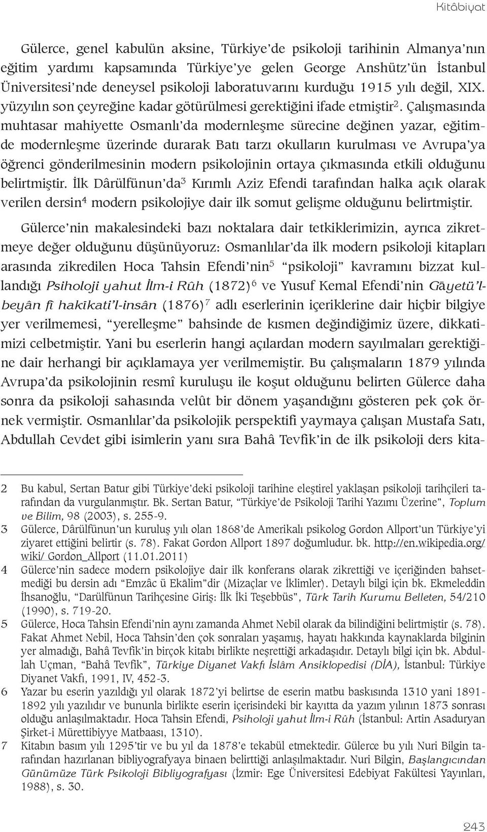 Çalışmasında muhtasar mahiyette Osmanlı da modernleşme sürecine değinen yazar, eğitimde modernleşme üzerinde durarak Batı tarzı okulların kurulması ve Avrupa ya öğrenci gönderilmesinin modern