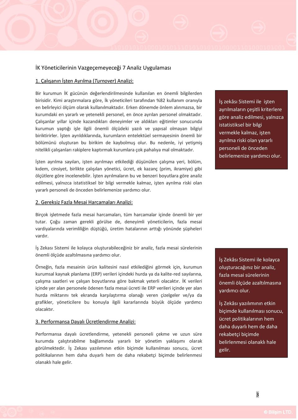 Erken dönemde önlem alınmazsa, bir kurumdaki en yararlı ve yetenekli personel, en önce ayrılan personel olmaktadır.