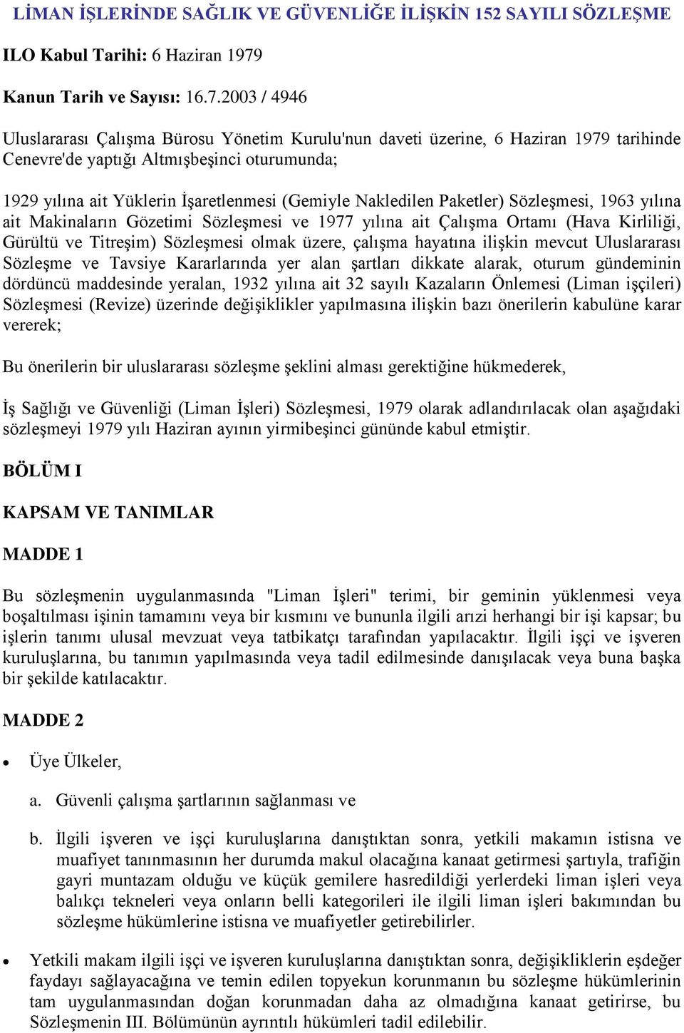 2003 / 4946 Uluslararası Çalışma Bürosu Yönetim Kurulu'nun daveti üzerine, 6 Haziran 1979 tarihinde Cenevre'de yaptığı Altmışbeşinci oturumunda; 1929 yılına ait Yüklerin İşaretlenmesi (Gemiyle