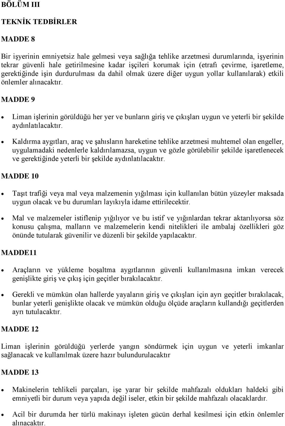 MADDE 9 Liman işlerinin görüldüğü her yer ve bunların giriş ve çıkışları uygun ve yeterli bir şekilde aydınlatılacaktır.