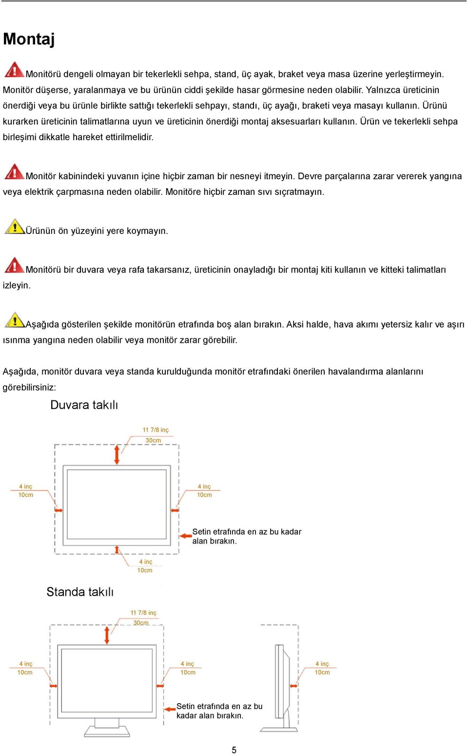 Ürünü kurarken üreticinin talimatlarına uyun ve üreticinin önerdiği montaj aksesuarları kullanın. Ürün ve tekerlekli sehpa birleşimi dikkatle hareket ettirilmelidir.