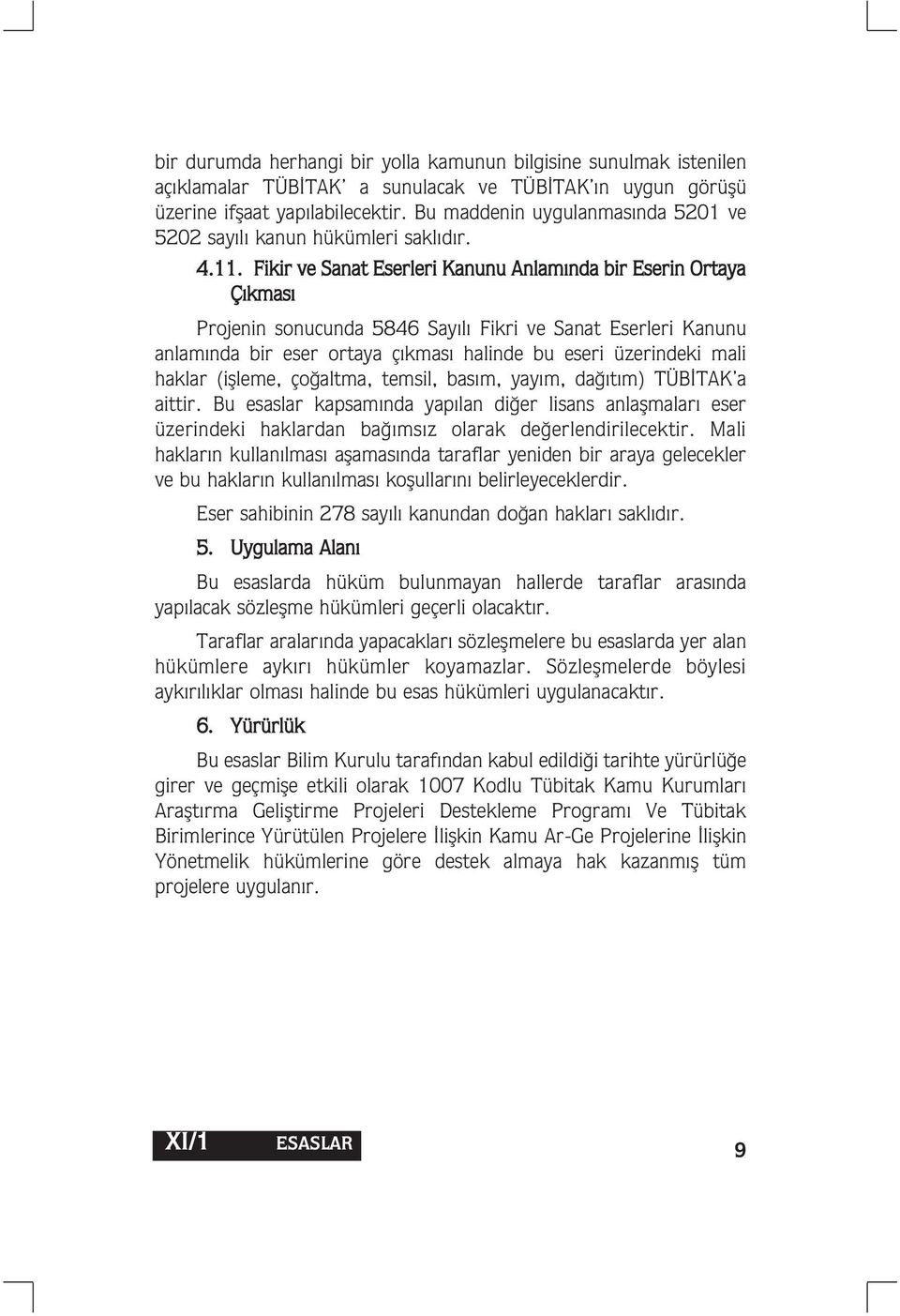 Fikir ve Sanat Eserleri Kanunu Anlam nda bir Eserin Ortaya Ç kmas Projenin sonucunda 5846 Say l Fikri ve Sanat Eserleri Kanunu anlam nda bir eser ortaya ç kmas halinde bu eseri üzerindeki mali haklar