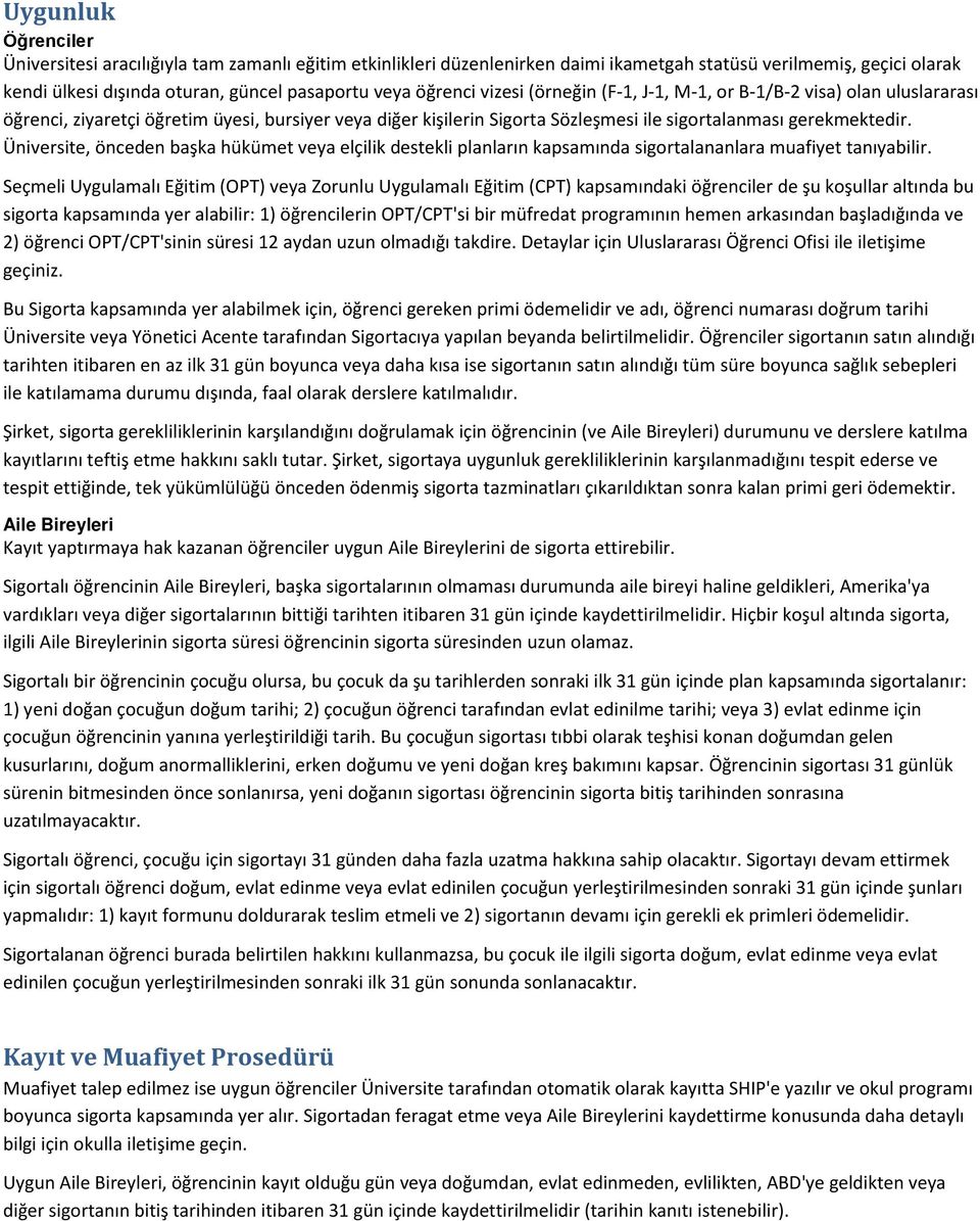 Üniversite, önceden başka hükümet veya elçilik destekli planların kapsamında sigortalananlara muafiyet tanıyabilir.