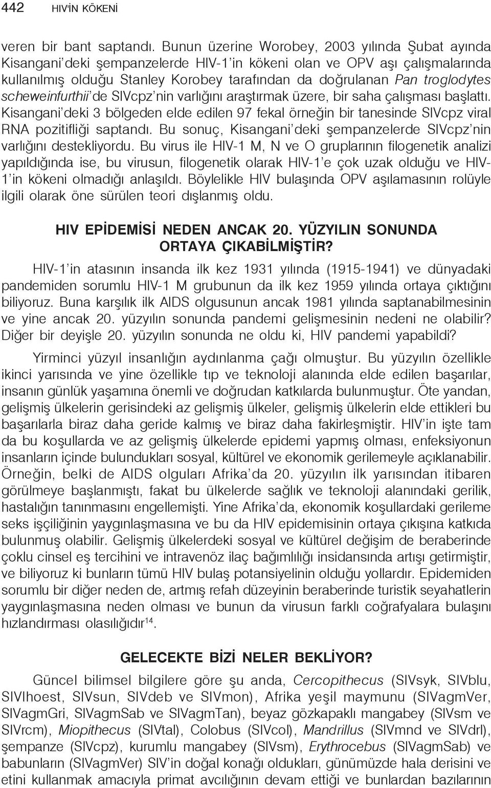 troglodytes scheweinfurthii de SIVcpz nin varlığını araştırmak üzere, bir saha çalışması başlattı.