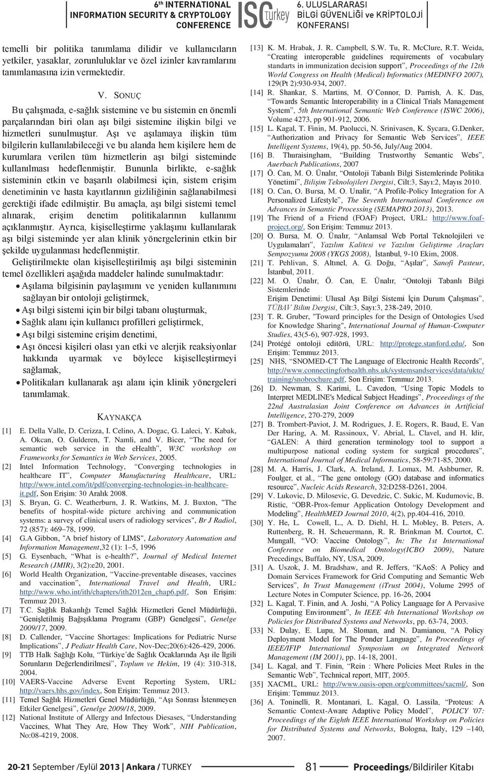 [2] Intel Information Technology, Converging technologies in healthcare IT, Computer Manufacturing Healthcare, URL: http://www.intel.com/it/pdf/converging-technologies-in-healthcareit.pdf, [3] S.