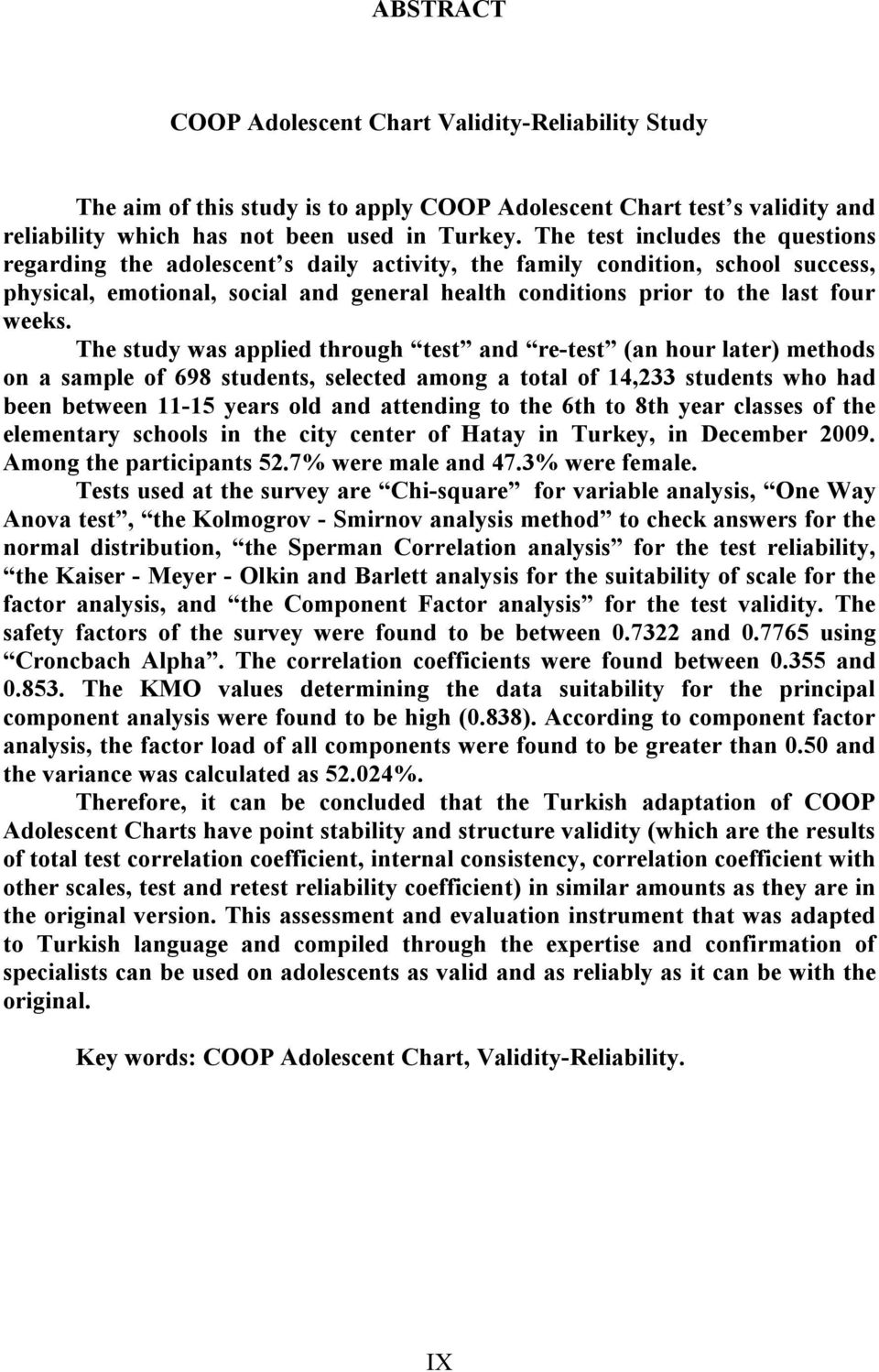 The study was applied through test and re-test (an hour later) methods on a sample of 698 students, selected among a total of 14,233 students who had been between 11-15 years old and attending to the