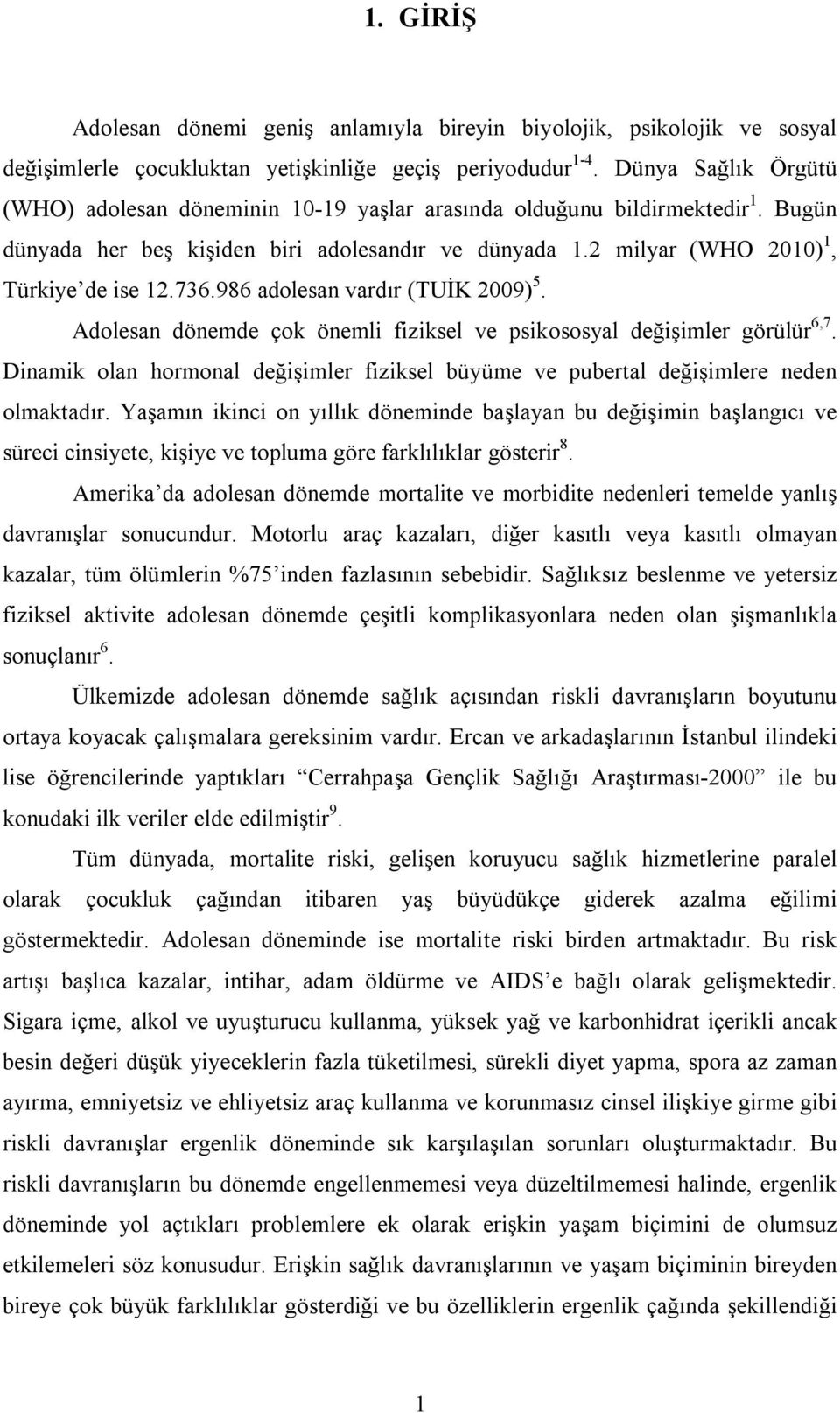 986 adolesan vardır (TUİK 2009) 5. Adolesan dönemde çok önemli fiziksel ve psikososyal değişimler görülür 6,7.