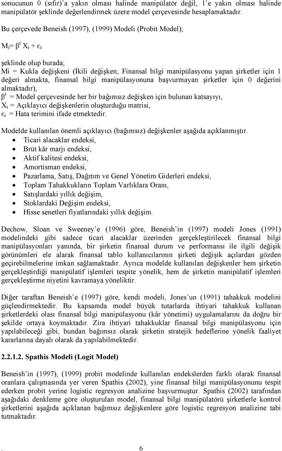 başvurmayan şirkeler için 0 değerini almakadır), β i = Model çerçevesinde her bir bağımsız değişken için bulunan kasayıyı, X i = Açıklayıcı değişkenlerin oluşurduğu marisi, є i = Haa erimini ifade