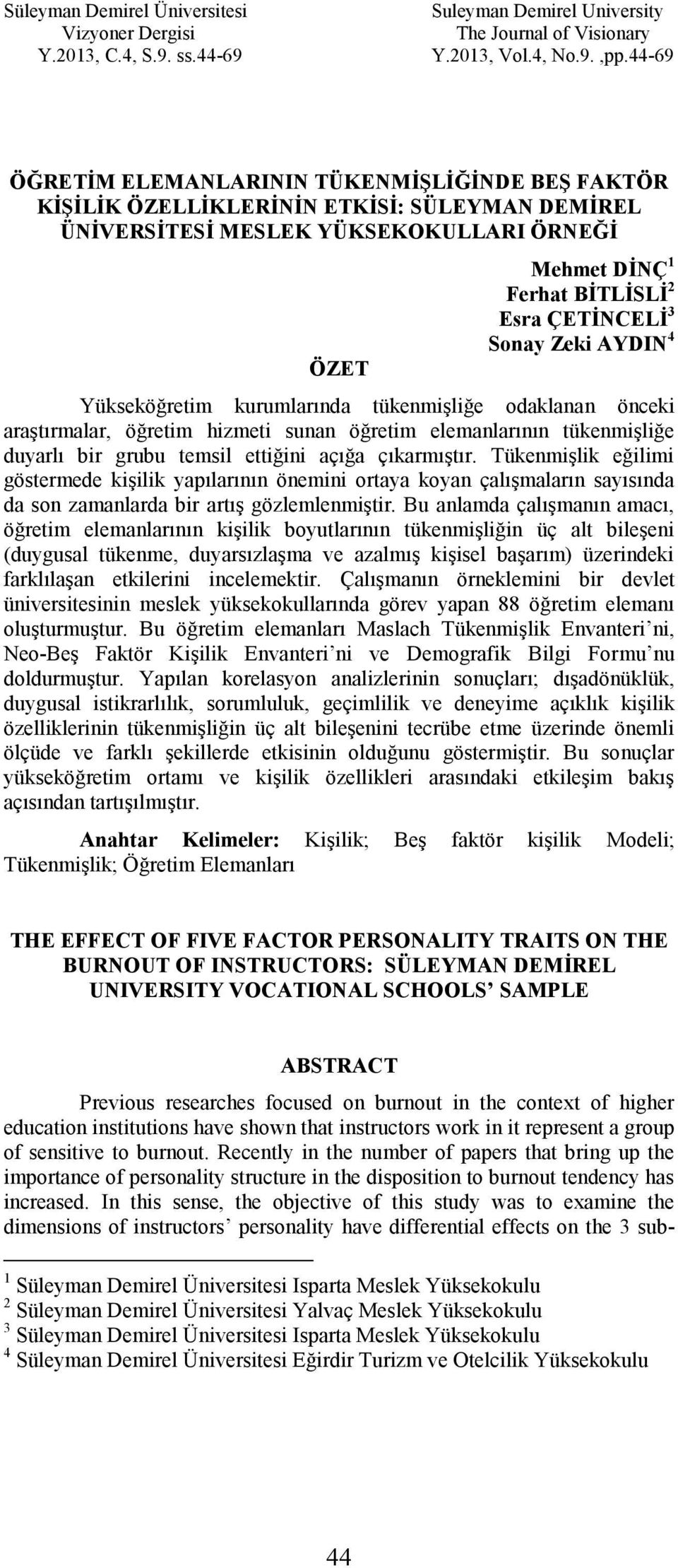 Tükenmişlik eğilimi göstermede kişilik yapılarının önemini ortaya koyan çalışmaların sayısında da son zamanlarda bir artış gözlemlenmiştir.