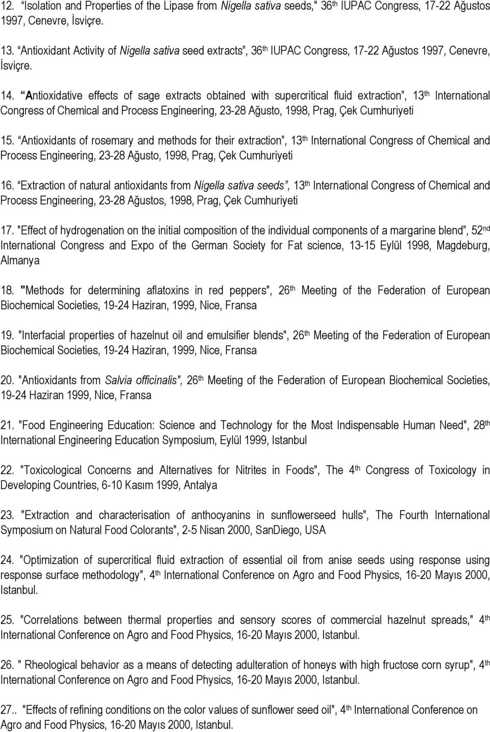 Antioxidative effects of sage extracts obtained with supercritical fluid extraction, 13 th International Congress of Chemical and Process Engineering, 23-28 Ağusto, 1998, Prag, Çek Cumhuriyeti 15.