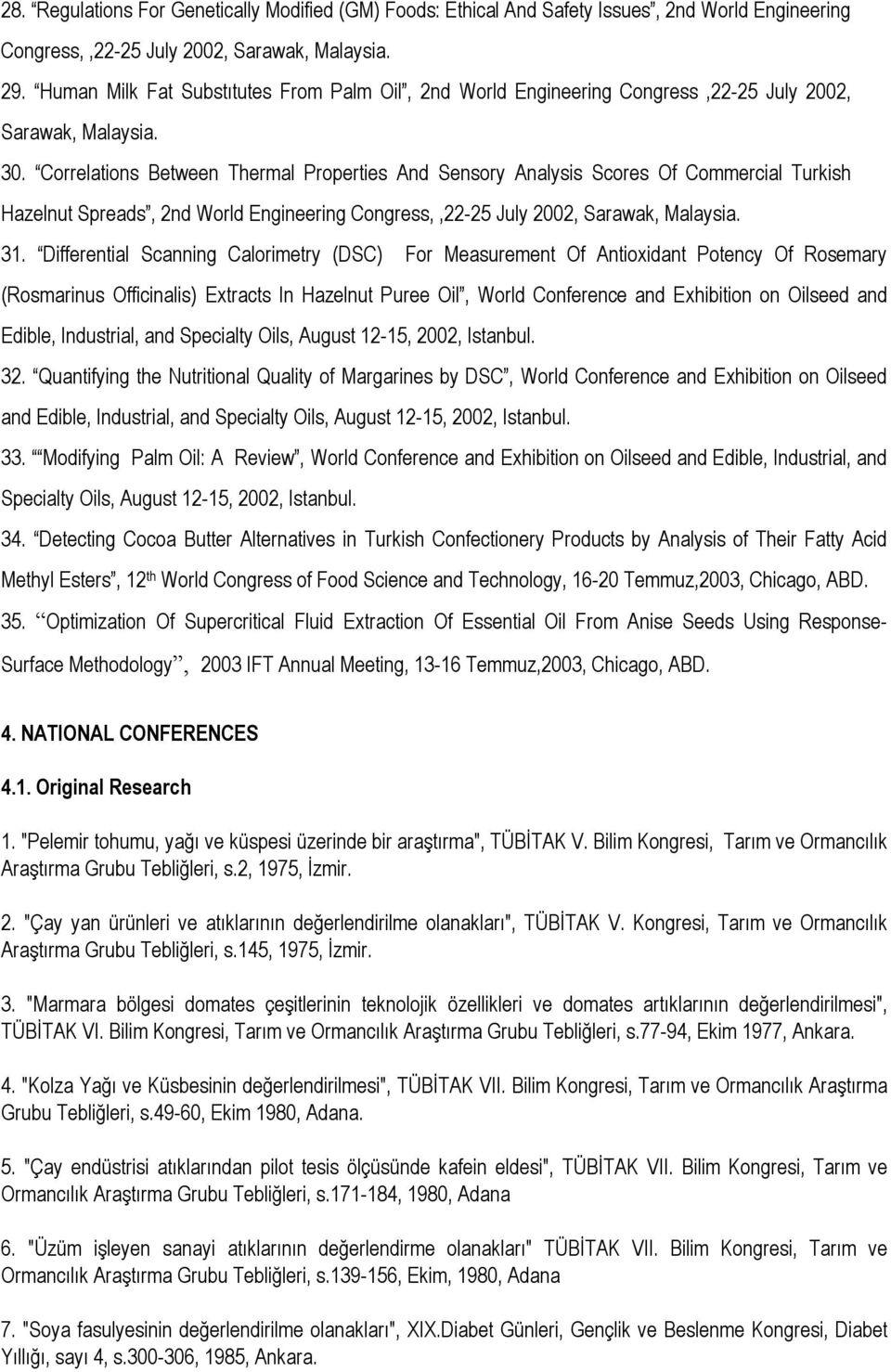 Correlations Between Thermal Properties And Sensory Analysis Scores Of Commercial Turkish Hazelnut Spreads, 2nd World Engineering Congress,,22-25 July 2002, Sarawak, Malaysia. 31.