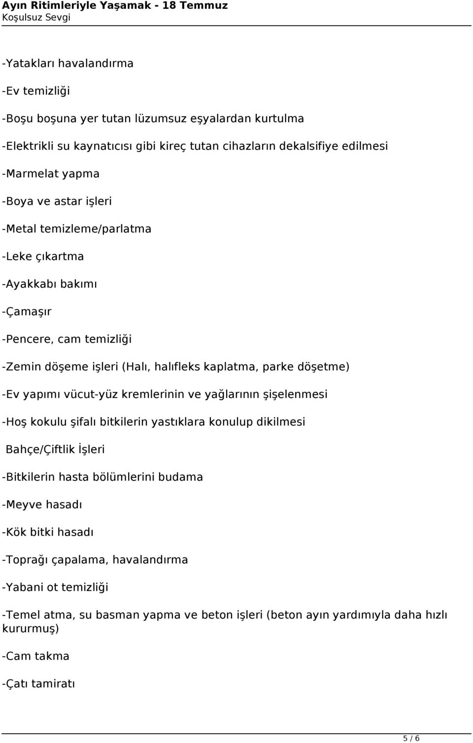 yapımı vücut-yüz kremlerinin ve yağlarının şişelenmesi -Hoş kokulu şifalı bitkilerin yastıklara konulup dikilmesi Bahçe/Çiftlik İşleri -Bitkilerin hasta bölümlerini budama -Meyve