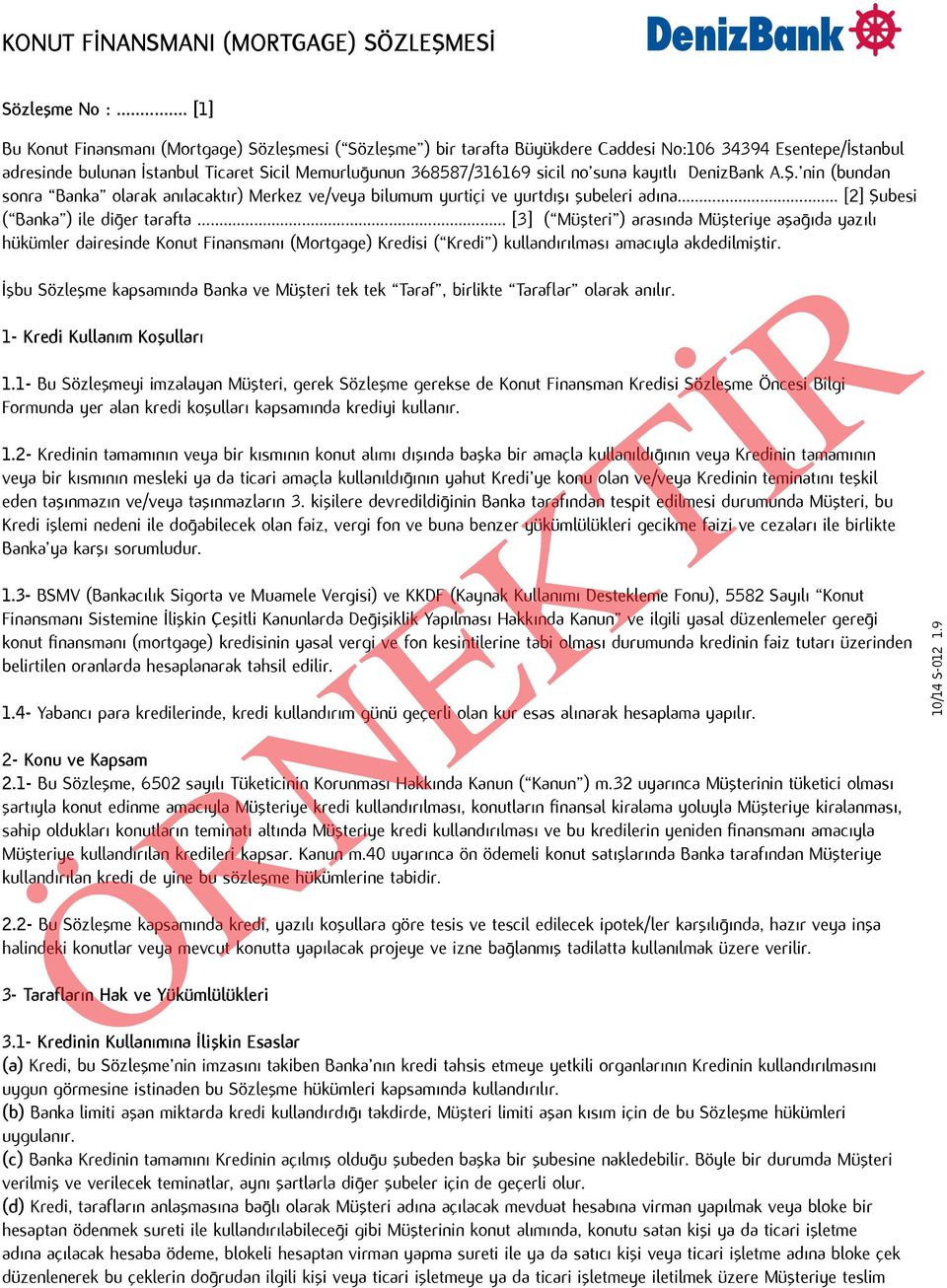 suna kayıtlı DenizBank A.Ş. nin (bundan sonra Banka olarak anılacaktır) Merkez ve/veya bilumum yurtiçi ve yurtdışı şubeleri adına... [2] Şubesi ( Banka ) ile diğer tarafta.