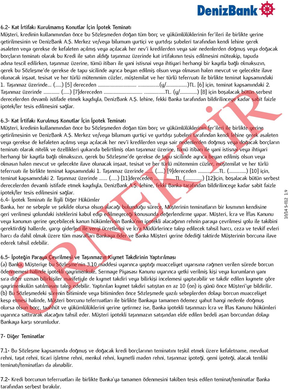 Merkez ve/veya bilumum yurtiçi ve yurtdışı şubeleri tarafından kendi lehine gerek asaleten veya gerekse de kefaleten açılmış veya açılacak her nev i kredilerden veya sair nedenlerden doğmuş veya